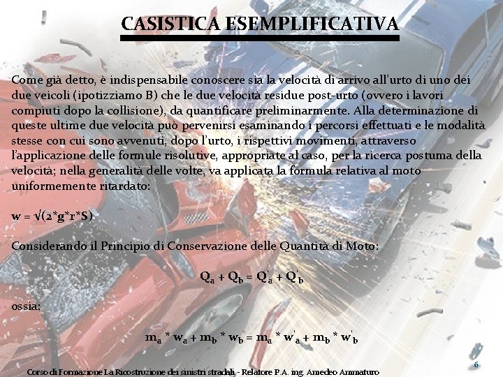 CASISTICA ESEMPLIFICATIVA Come già detto, è indispensabile conoscere sia la velocità di arrivo all’urto