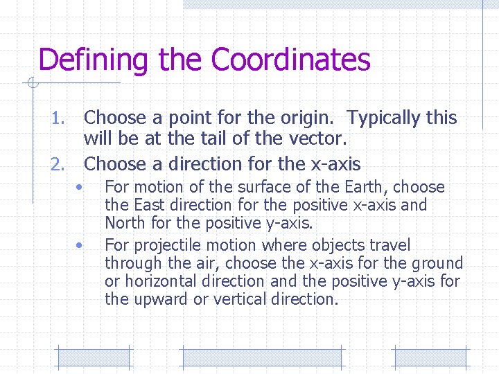 Defining the Coordinates Choose a point for the origin. Typically this will be at