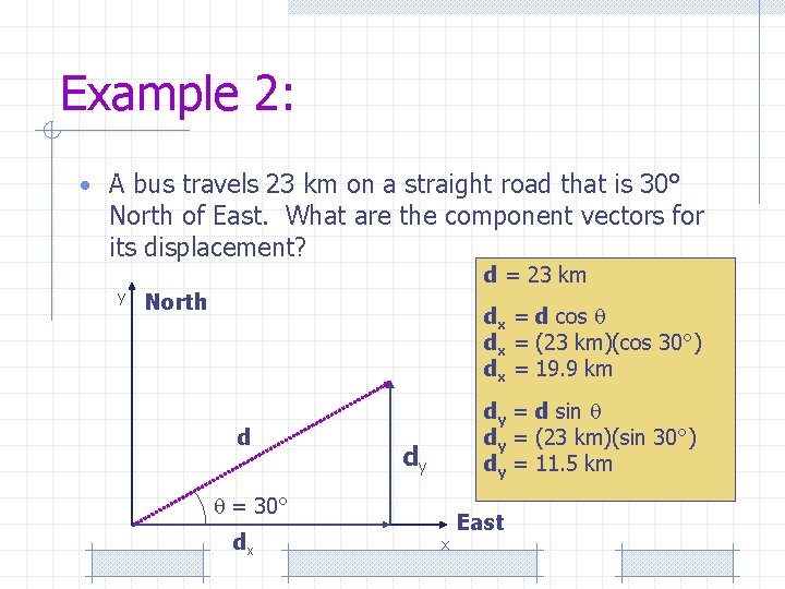 Example 2: • A bus travels 23 km on a straight road that is