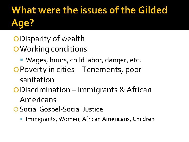 What were the issues of the Gilded Age? Disparity of wealth Working conditions Wages,