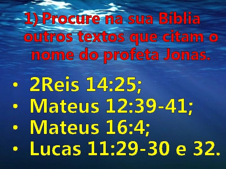 1) Procure na sua Bíblia outros textos que citam o nome do profeta Jonas.