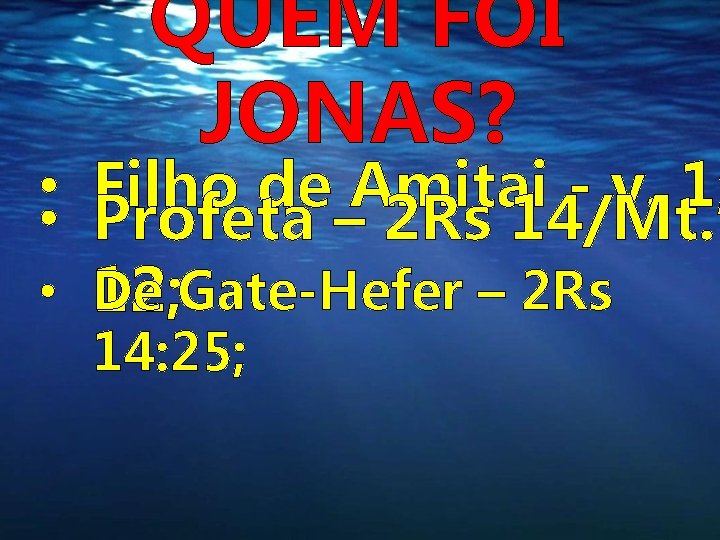 QUEM FOI JONAS? • Filho de Amitai - v. 1; • Profeta – 2