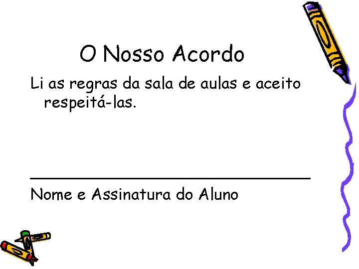 O Nosso Acordo Li as regras da sala de aulas e aceito respeitá-las. ______________