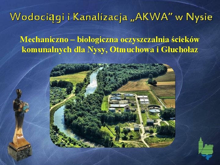 Wodociągi i Kanalizacja „AKWA” w Nysie Mechaniczno – biologiczna oczyszczalnia ścieków komunalnych dla Nysy,