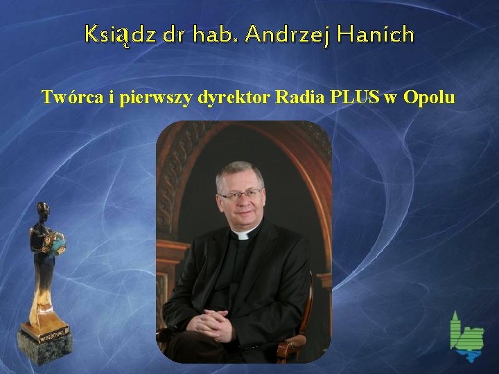Ksiądz dr hab. Andrzej Hanich Twórca i pierwszy dyrektor Radia PLUS w Opolu 