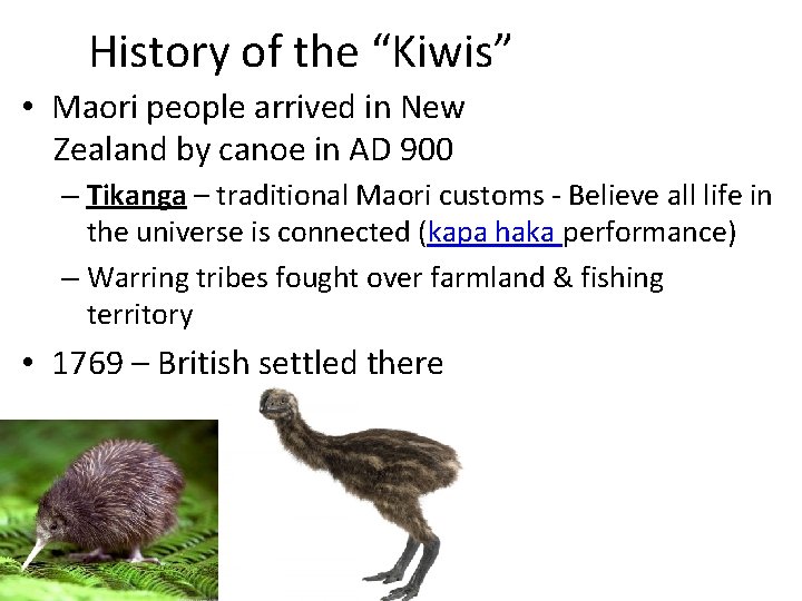History of the “Kiwis” • Maori people arrived in New Zealand by canoe in
