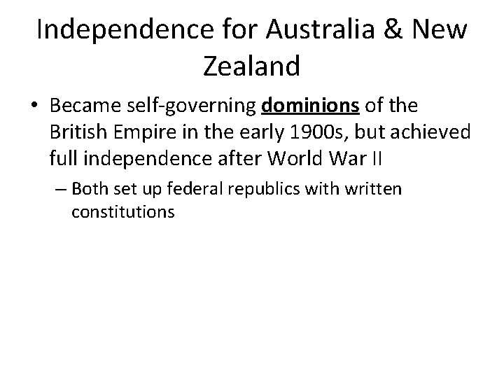 Independence for Australia & New Zealand • Became self-governing dominions of the British Empire