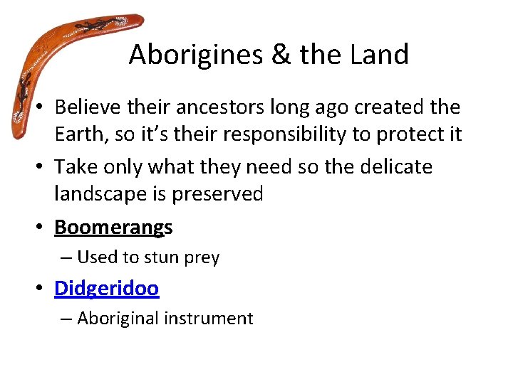 Aborigines & the Land • Believe their ancestors long ago created the Earth, so