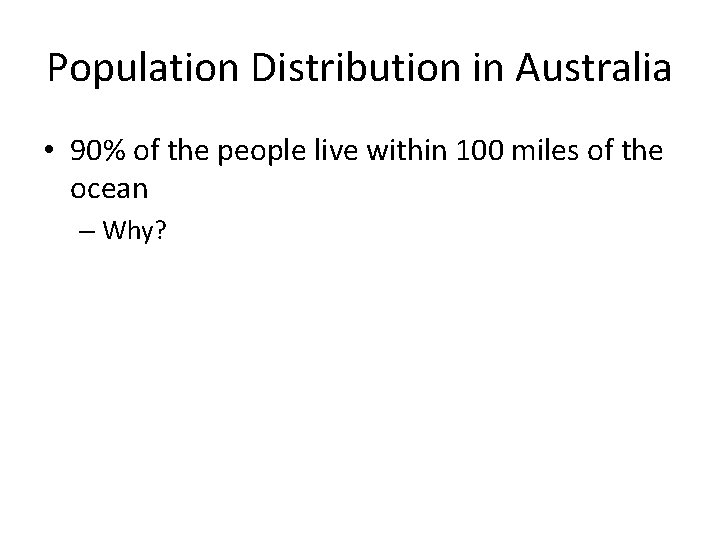 Population Distribution in Australia • 90% of the people live within 100 miles of