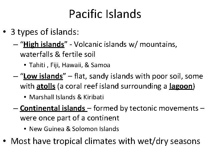 Pacific Islands • 3 types of islands: – “High islands” - Volcanic islands w/