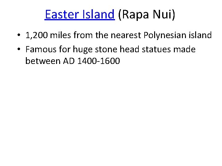 Easter Island (Rapa Nui) • 1, 200 miles from the nearest Polynesian island •