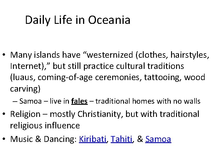 Daily Life in Oceania • Many islands have “westernized (clothes, hairstyles, Internet), ” but