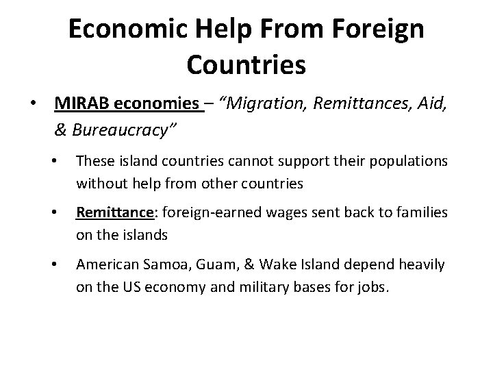 Economic Help From Foreign Countries • MIRAB economies – “Migration, Remittances, Aid, & Bureaucracy”
