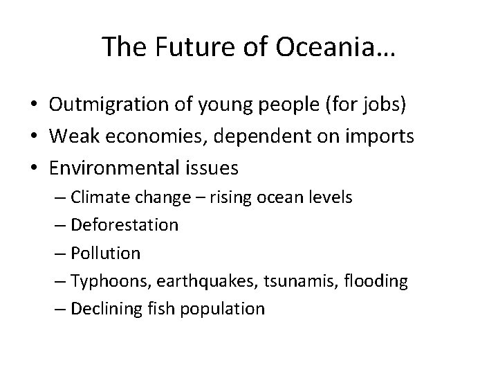 The Future of Oceania… • Outmigration of young people (for jobs) • Weak economies,