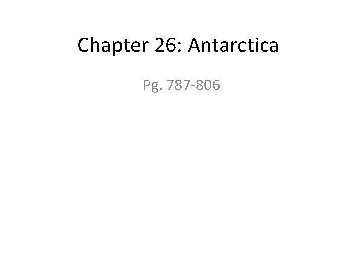 Chapter 26: Antarctica Pg. 787 -806 