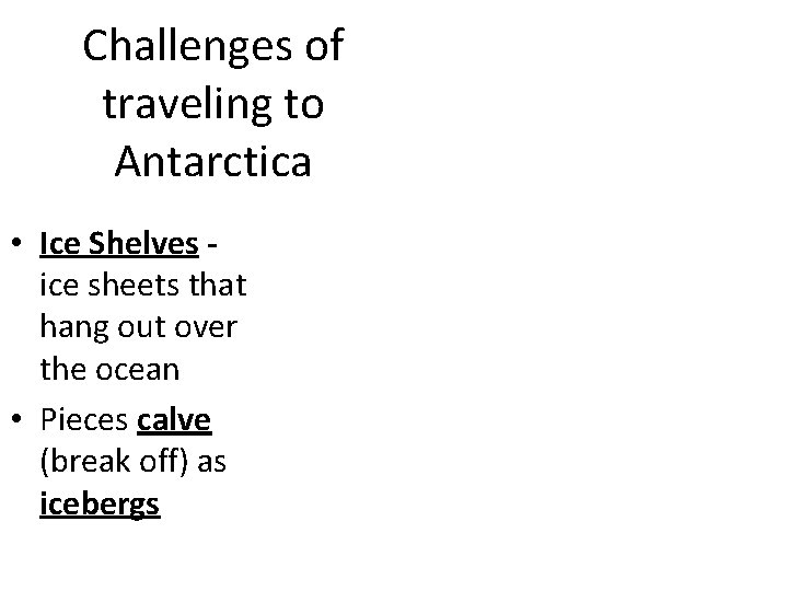 Challenges of traveling to Antarctica • Ice Shelves ice sheets that hang out over