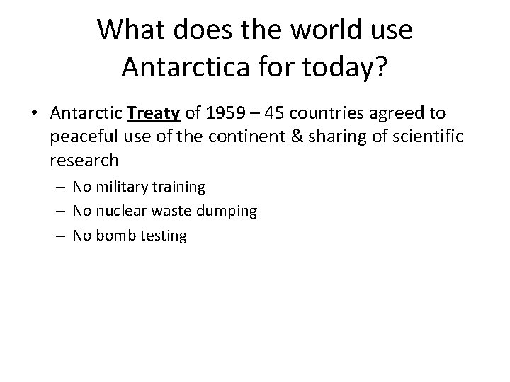 What does the world use Antarctica for today? • Antarctic Treaty of 1959 –