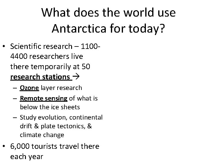 What does the world use Antarctica for today? • Scientific research – 11004400 researchers