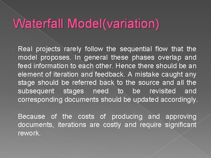 Waterfall Model(variation) Real projects rarely follow the sequential flow that the model proposes. In