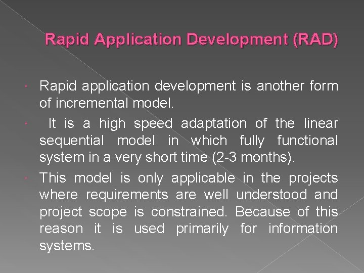 Rapid Application Development (RAD) Rapid application development is another form of incremental model. It