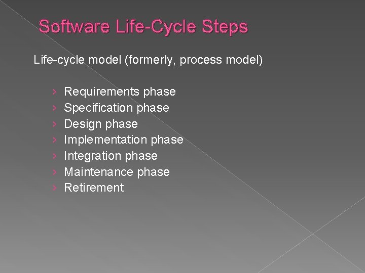 Software Life-Cycle Steps Life-cycle model (formerly, process model) › › › › Requirements phase