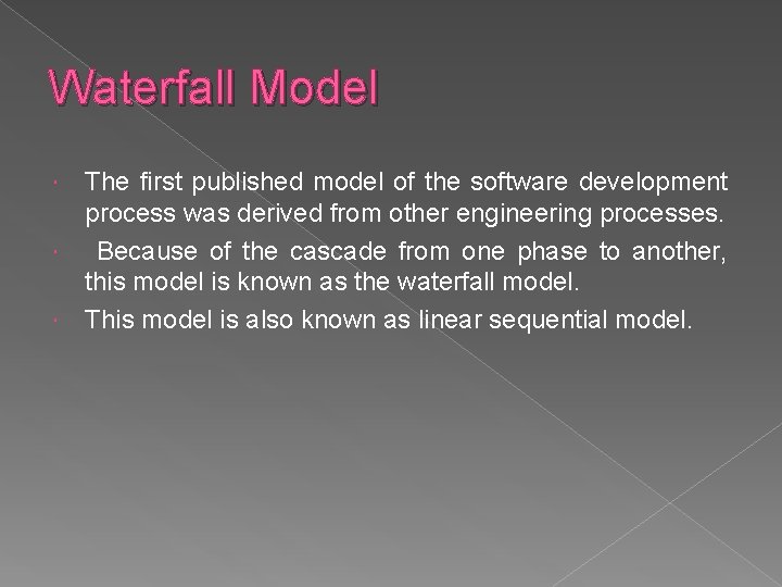 Waterfall Model The first published model of the software development process was derived from