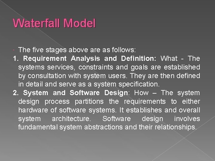 Waterfall Model The five stages above are as follows: 1. Requirement Analysis and Definition: