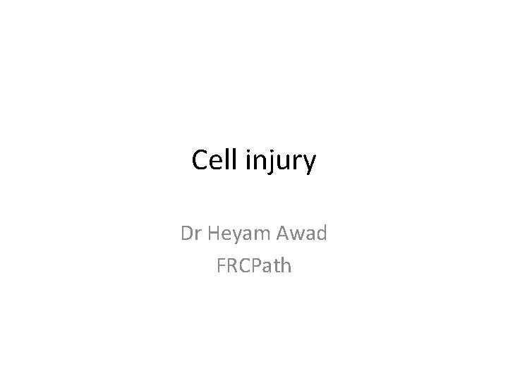 Cell injury Dr Heyam Awad FRCPath 