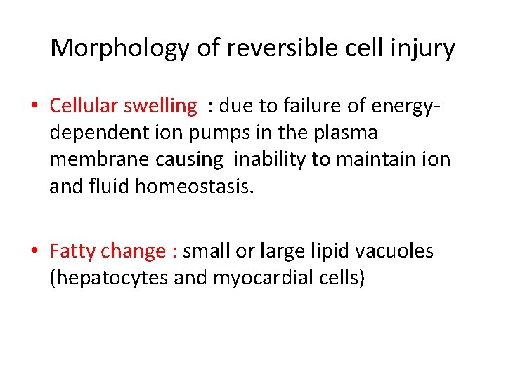Morphology of reversible cell injury • Cellular swelling : due to failure of energydependent