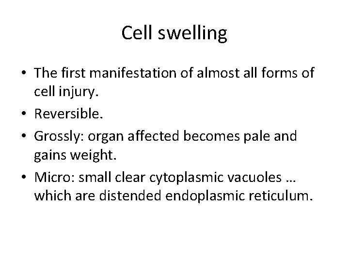 Cell swelling • The first manifestation of almost all forms of cell injury. •