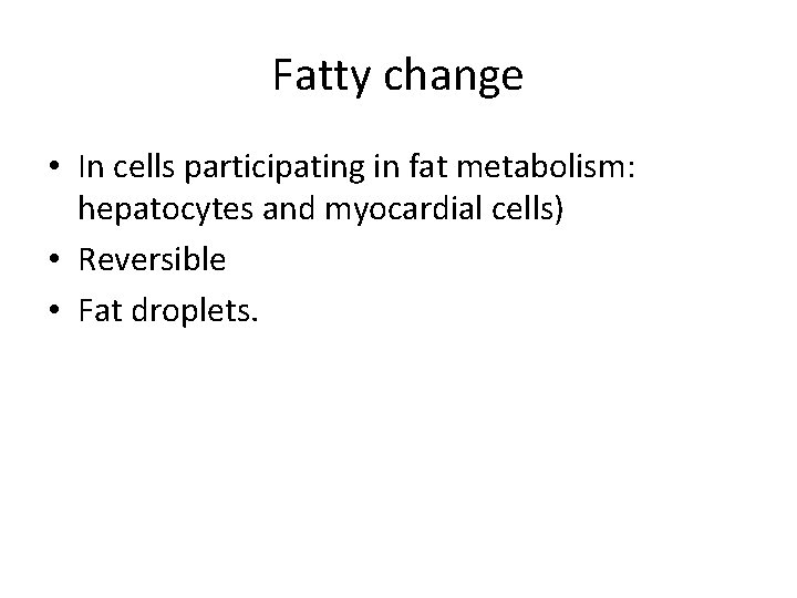 Fatty change • In cells participating in fat metabolism: hepatocytes and myocardial cells) •