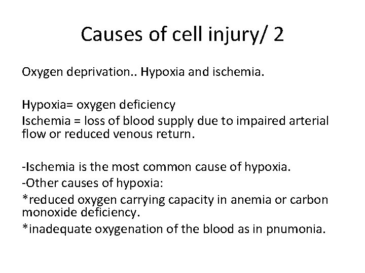 Causes of cell injury/ 2 Oxygen deprivation. . Hypoxia and ischemia. Hypoxia= oxygen deficiency