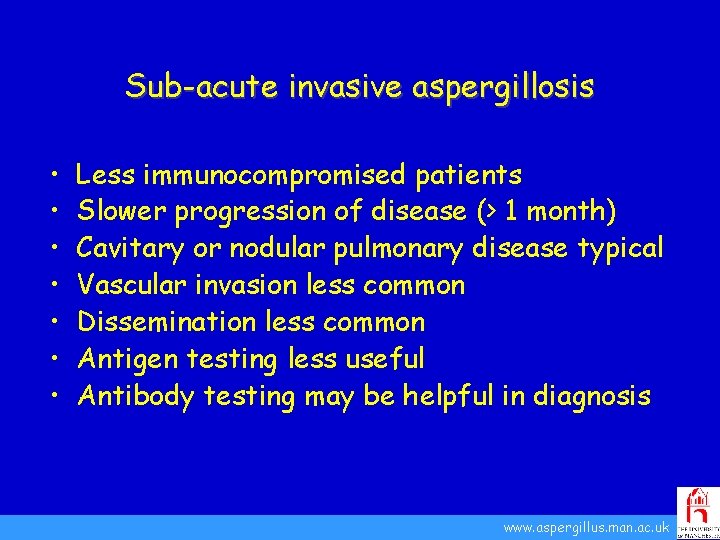 Sub-acute invasive aspergillosis • • Less immunocompromised patients Slower progression of disease (> 1