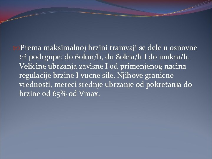  Prema maksimalnoj brzini tramvaji se dele u osnovne tri podrgupe: do 60 km/h,