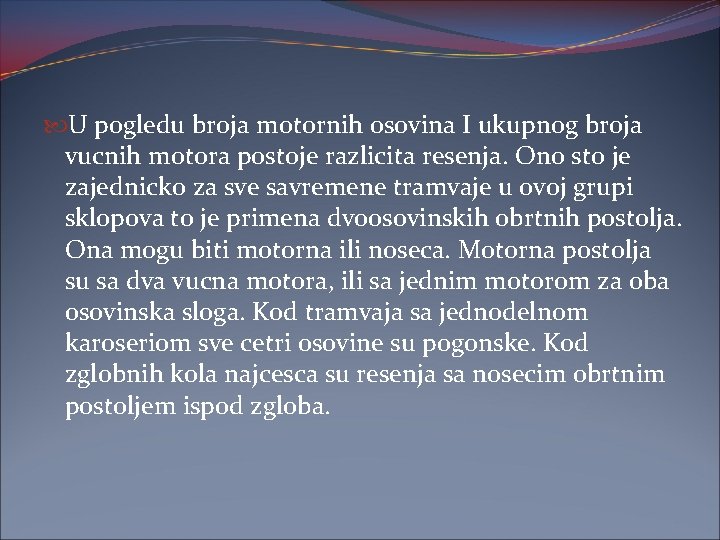  U pogledu broja motornih osovina I ukupnog broja vucnih motora postoje razlicita resenja.