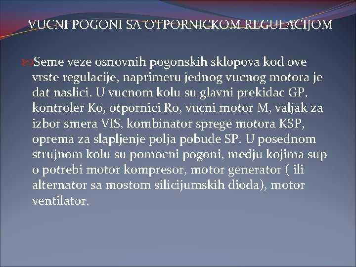 VUCNI POGONI SA OTPORNICKOM REGULACIJOM Seme veze osnovnih pogonskih sklopova kod ove vrste regulacije,