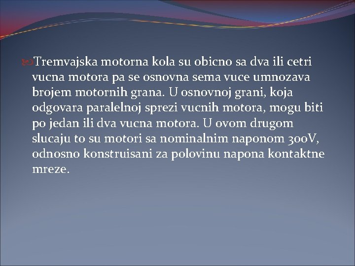  Tremvajska motorna kola su obicno sa dva ili cetri vucna motora pa se