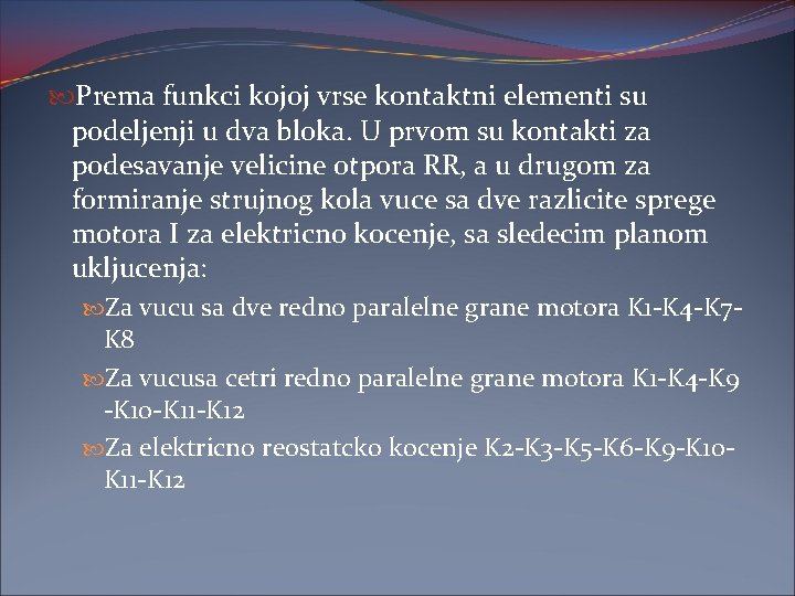  Prema funkci kojoj vrse kontaktni elementi su podeljenji u dva bloka. U prvom