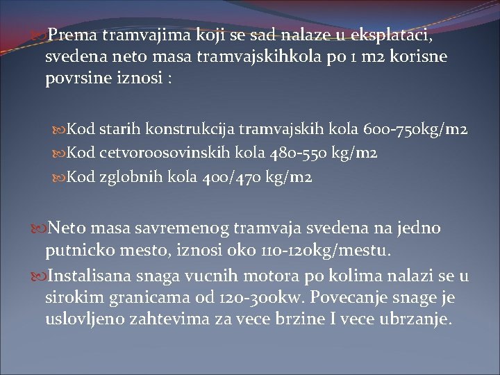  Prema tramvajima koji se sad nalaze u eksplataci, svedena neto masa tramvajskihkola po