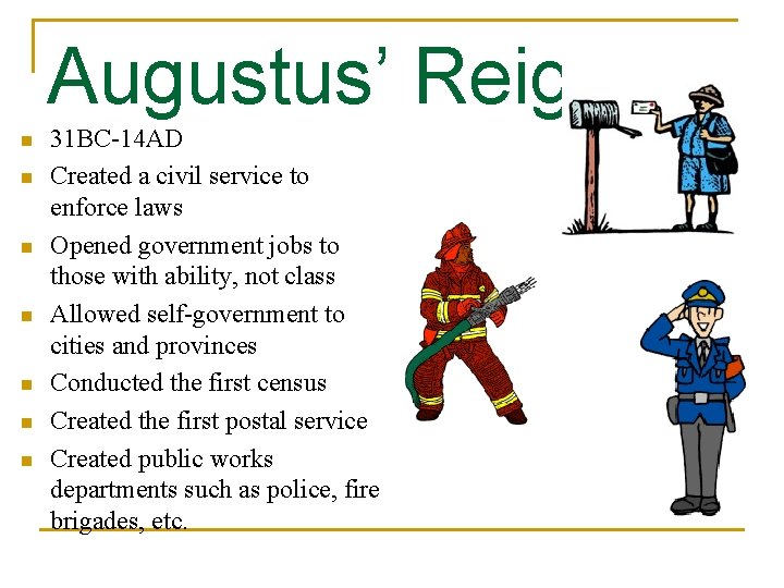 Augustus’ Reign n n n 31 BC-14 AD Created a civil service to enforce