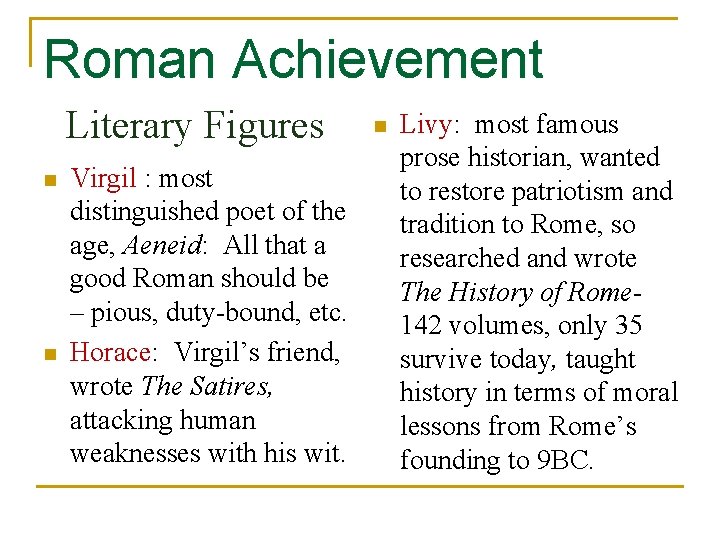 Roman Achievement Literary Figures n n Virgil : most distinguished poet of the age,