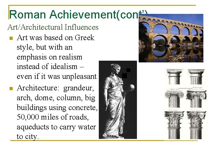 Roman Achievement(cont’) Art/Architectural Influences n Art was based on Greek style, but with an