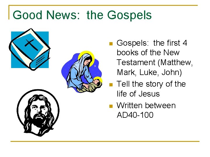 Good News: the Gospels n n n Gospels: the first 4 books of the