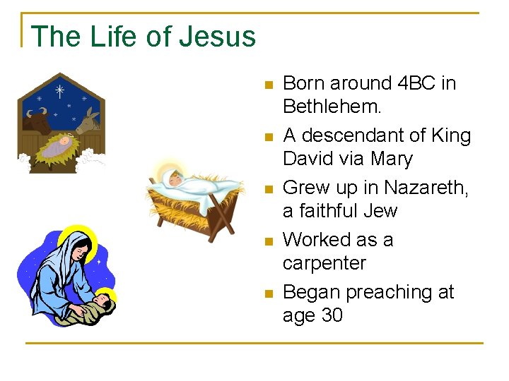 The Life of Jesus n n n Born around 4 BC in Bethlehem. A