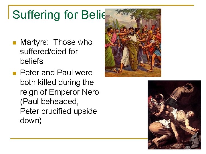Suffering for Belief n n Martyrs: Those who suffered/died for beliefs. Peter and Paul