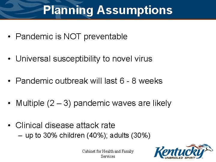 Planning Assumptions • Pandemic is NOT preventable • Universal susceptibility to novel virus •