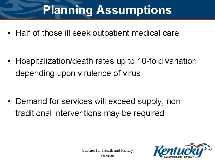 Planning Assumptions • Half of those ill seek outpatient medical care • Hospitalization/death rates