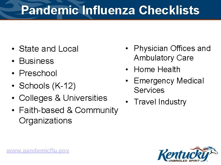 Pandemic Influenza Checklists • • • State and Local Business Preschool Schools (K-12) Colleges