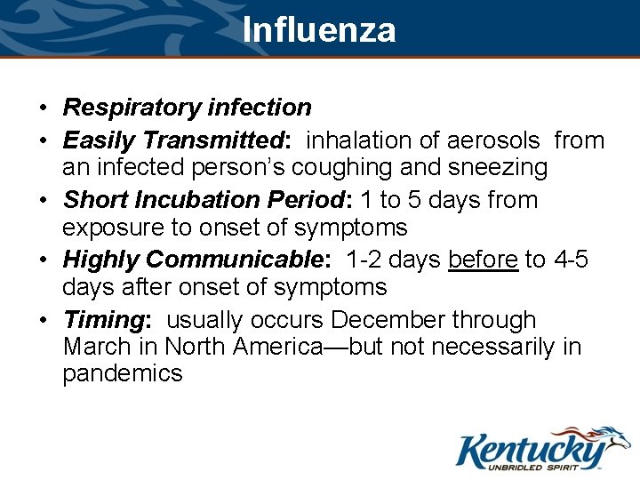 Influenza • Respiratory infection • Easily Transmitted: inhalation of aerosols from an infected person’s