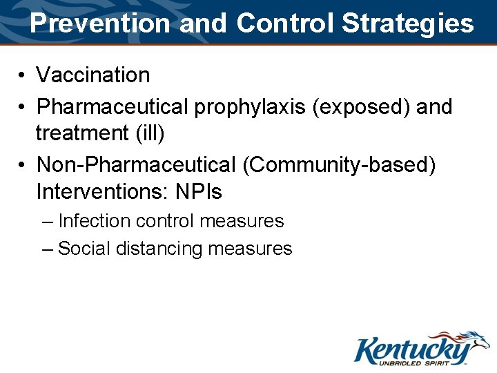 Prevention and Control Strategies • Vaccination • Pharmaceutical prophylaxis (exposed) and treatment (ill) •